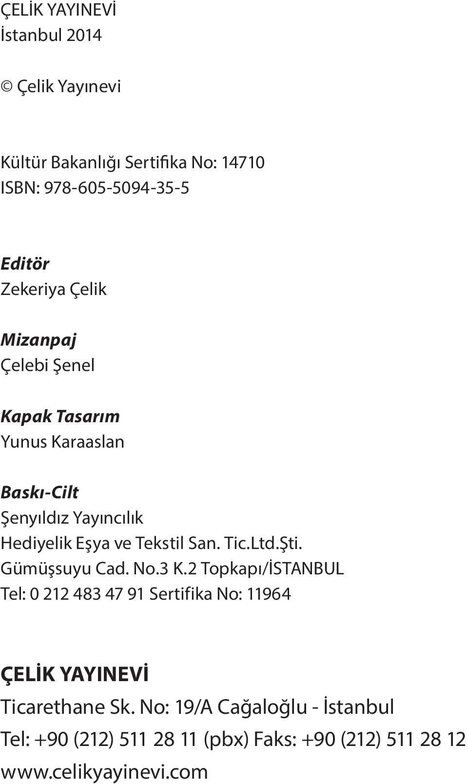 Tekstil San. Tic.Ltd.Şti. Gümüşsuyu Cad. No.3 K.