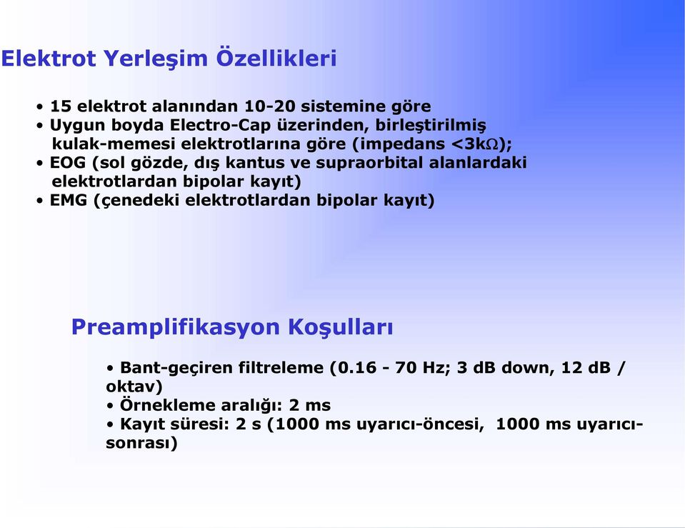 elektrotlardan bipolar kayıt) EMG (çenedeki elektrotlardan bipolar kayıt) Preamplifikasyon Koşulları Bant-geçiren