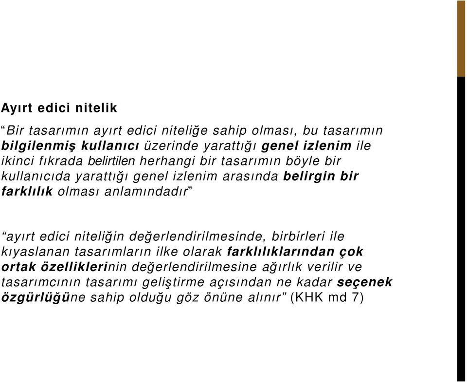 anlamındadır ayırt edici niteliğin değerlendirilmesinde, birbirleri ile kıyaslanan tasarımların ilke olarak farklılıklarından çok ortak