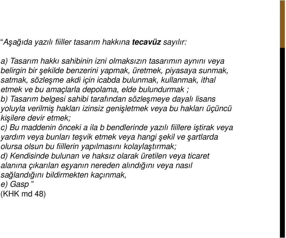 genişletmek veya bu hakları üçüncü kişilere devir etmek; c) Bu maddenin önceki a ila b bendlerinde yazılı fiillere iştirak veya yardım veya bunları teşvik etmek veya hangi şekil ve şartlarda olursa