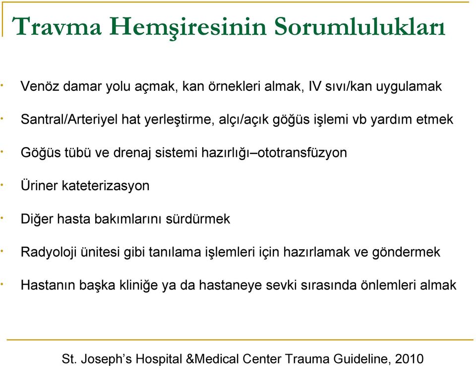 kateterizasyon Diğer hasta bakımlarını sürdürmek Radyoloji ünitesi gibi tanılama işlemleri için hazırlamak ve göndermek