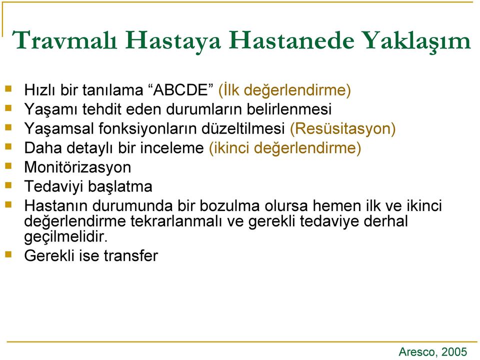 (ikinci değerlendirme) Monitörizasyon Tedaviyi başlatma Hastanın durumunda bir bozulma olursa hemen ilk