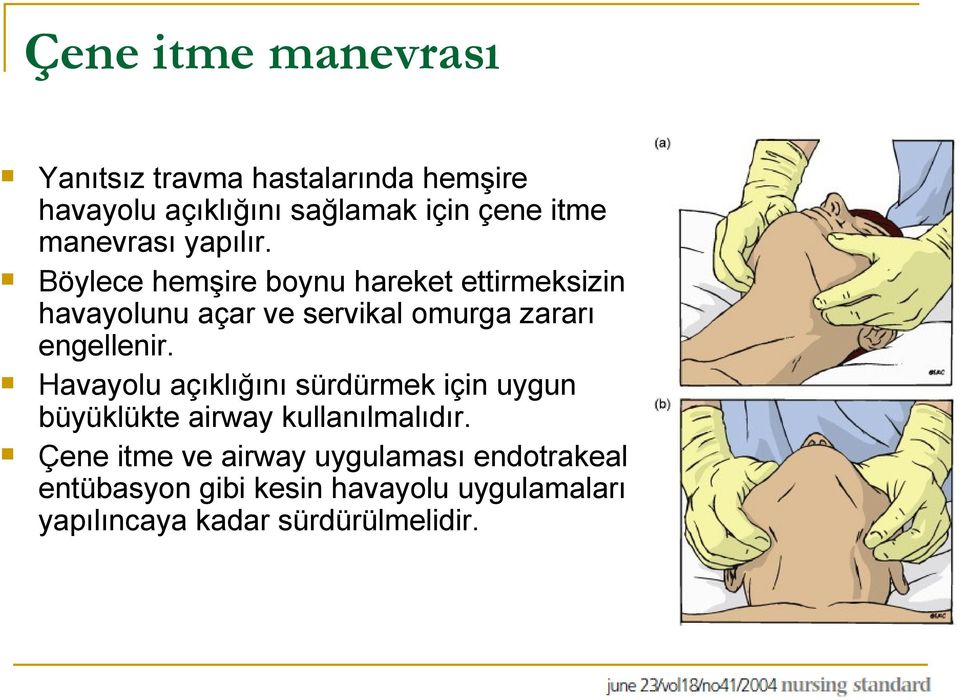 Böylece hemşire boynu hareket ettirmeksizin havayolunu açar ve servikal omurga zararı engellenir.