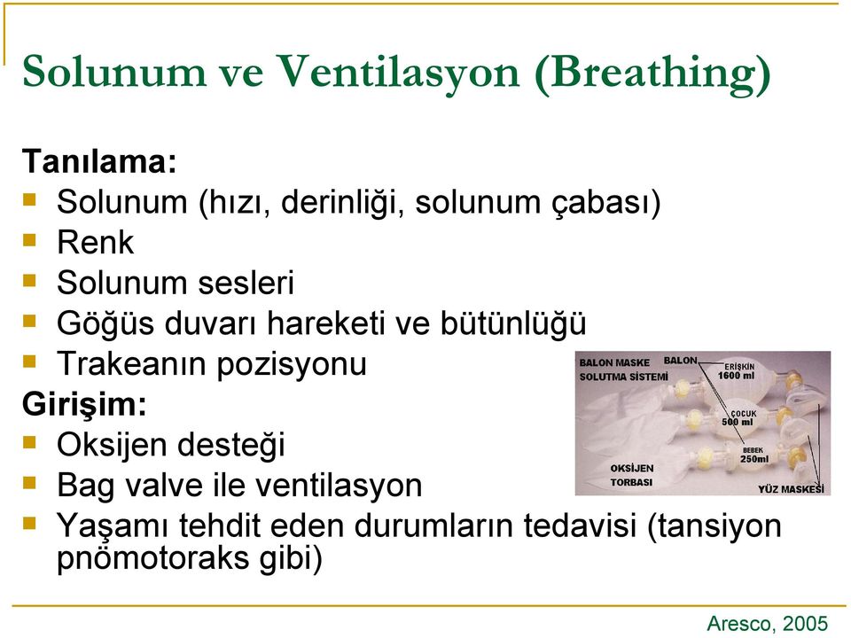 Trakeanın pozisyonu Girişim: Oksijen desteği Bag valve ile ventilasyon