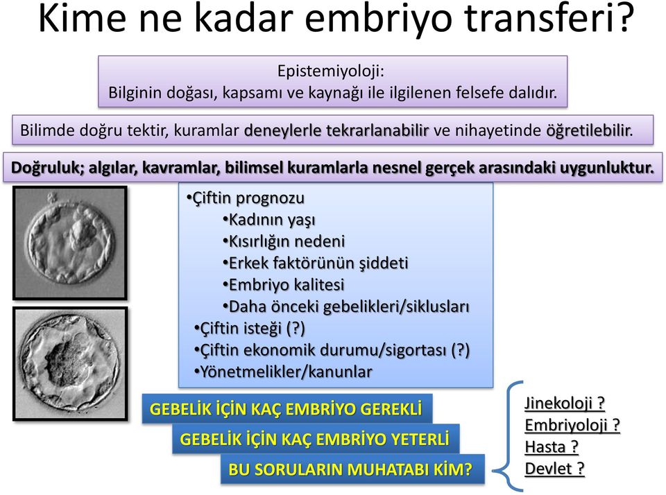 Çiftin prognozu Kadının yaşı Kısırlığın nedeni 41 yaşında Erkek 21 faktörünün y-8 oosit-2 şiddeti sperm Embriyo kalitesi 32 Daha y-2.deneme-kriyopr.