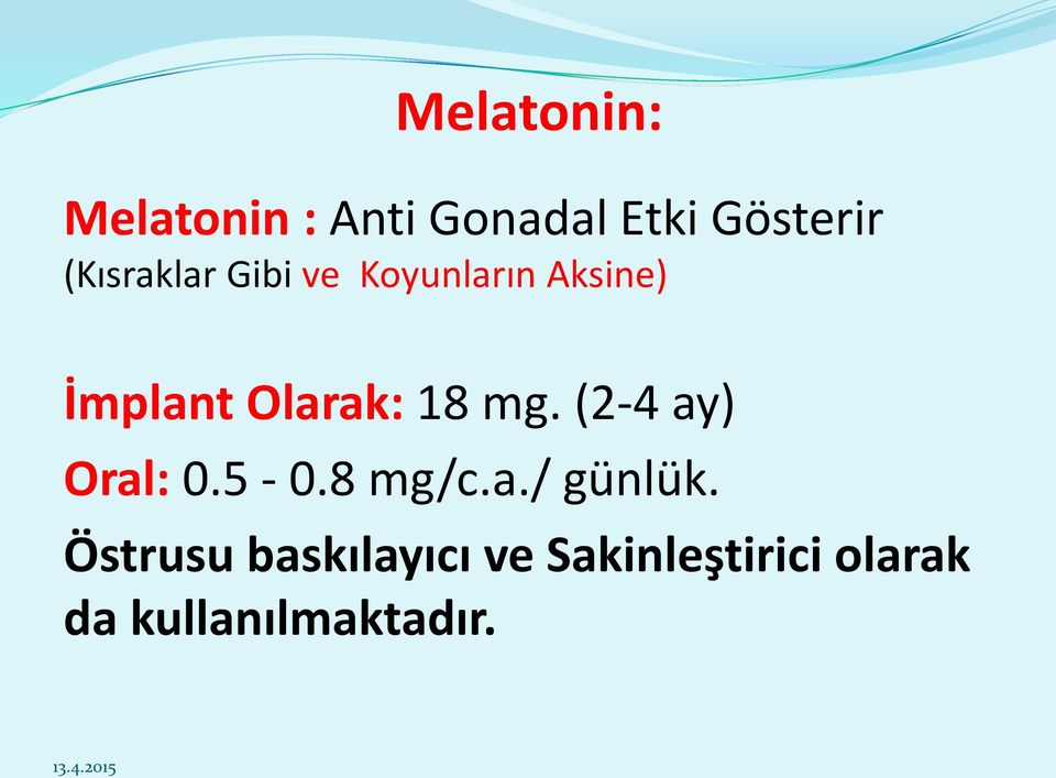 18 mg. (2-4 ay) Oral: 0.5-0.8 mg/c.a./ günlük.