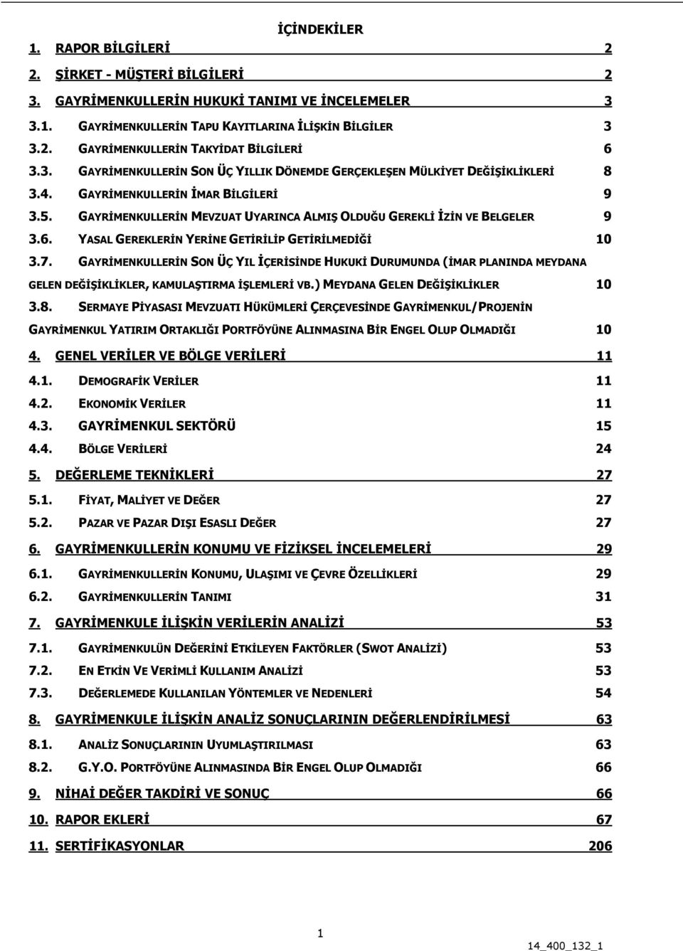 6. YASAL GEREKLERİN YERİNE GETİRİLİP GETİRİLMEDİĞİ 10 3.7. GAYRİMENKULLERİN SON ÜÇ YIL İÇERİSİNDE HUKUKİ DURUMUNDA (İMAR PLANINDA MEYDANA GELEN DEĞİŞİKLİKLER, KAMULAŞTIRMA İŞLEMLERİ VB.