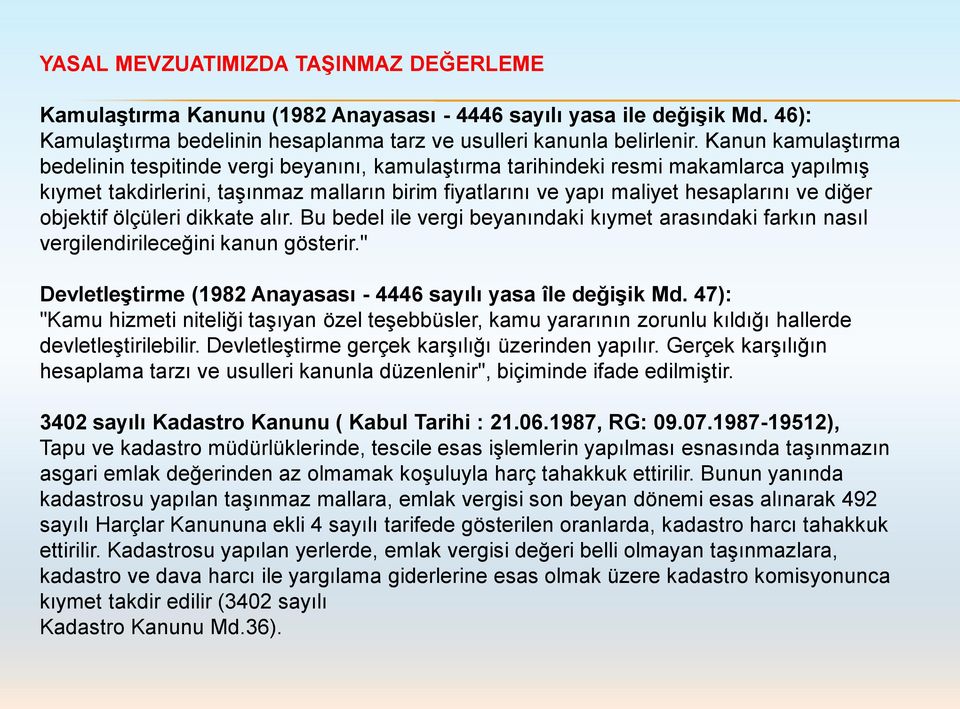 diğer objektif ölçüleri dikkate alır. Bu bedel ile vergi beyanındaki kıymet arasındaki farkın nasıl vergilendirileceğini kanun gösterir.