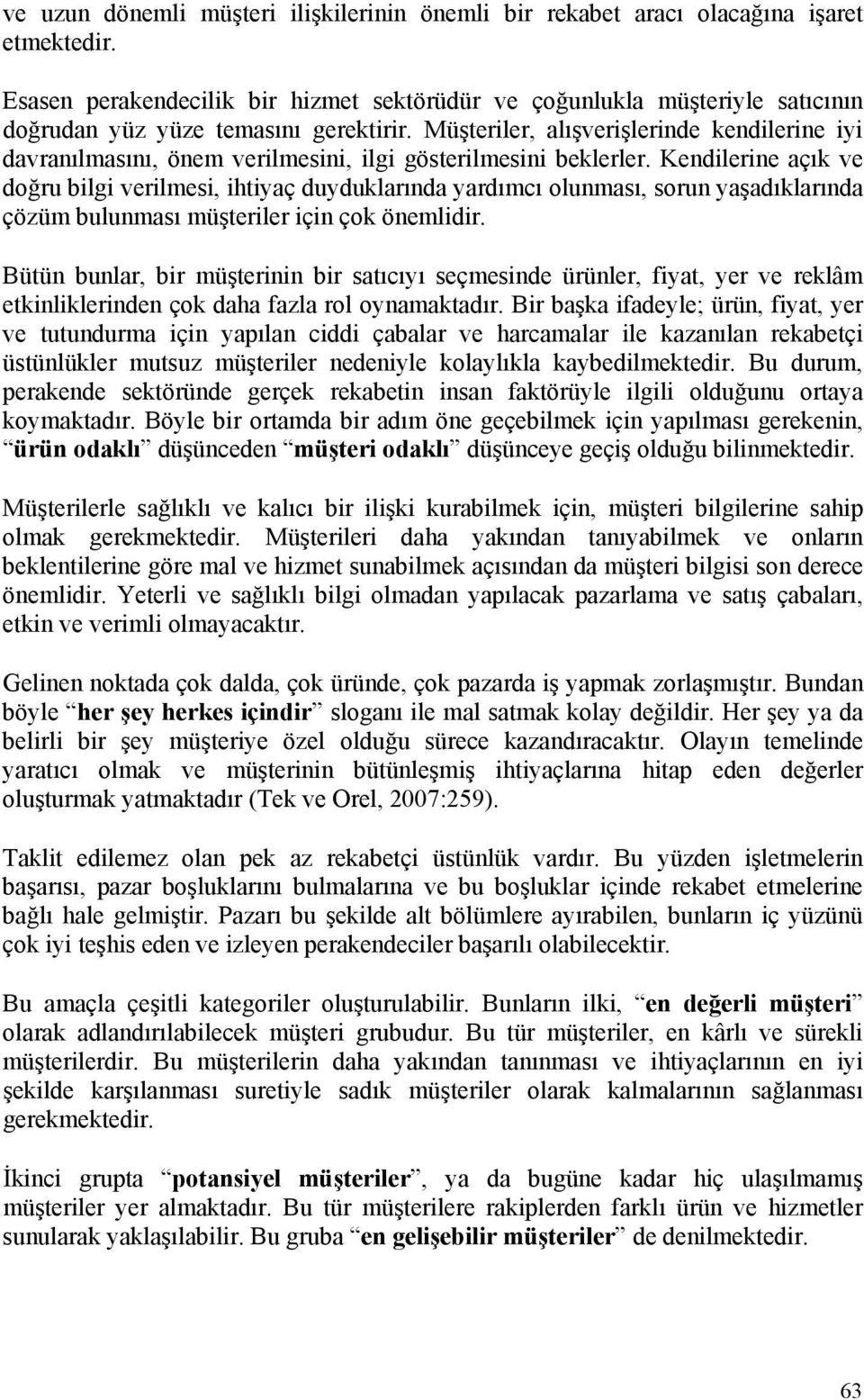 Müşteriler, alışverişlerinde kendilerine iyi davranılmasını, önem verilmesini, ilgi gösterilmesini beklerler.