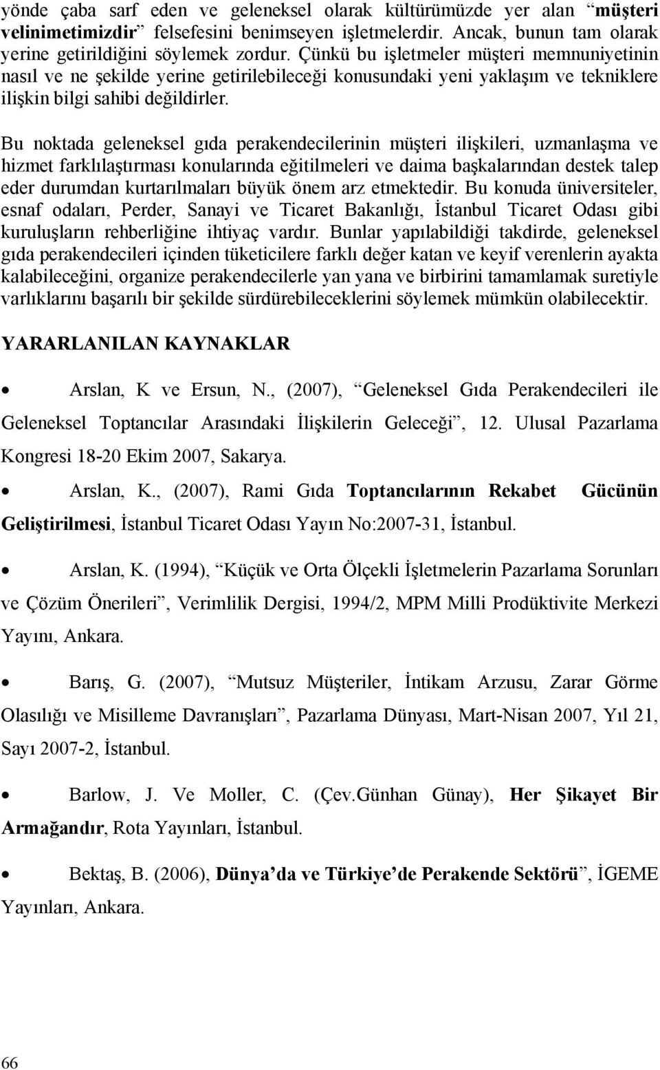 Bu noktada geleneksel gıda perakendecilerinin müşteri ilişkileri, uzmanlaşma ve hizmet farklılaştırması konularında eğitilmeleri ve daima başkalarından destek talep eder durumdan kurtarılmaları büyük