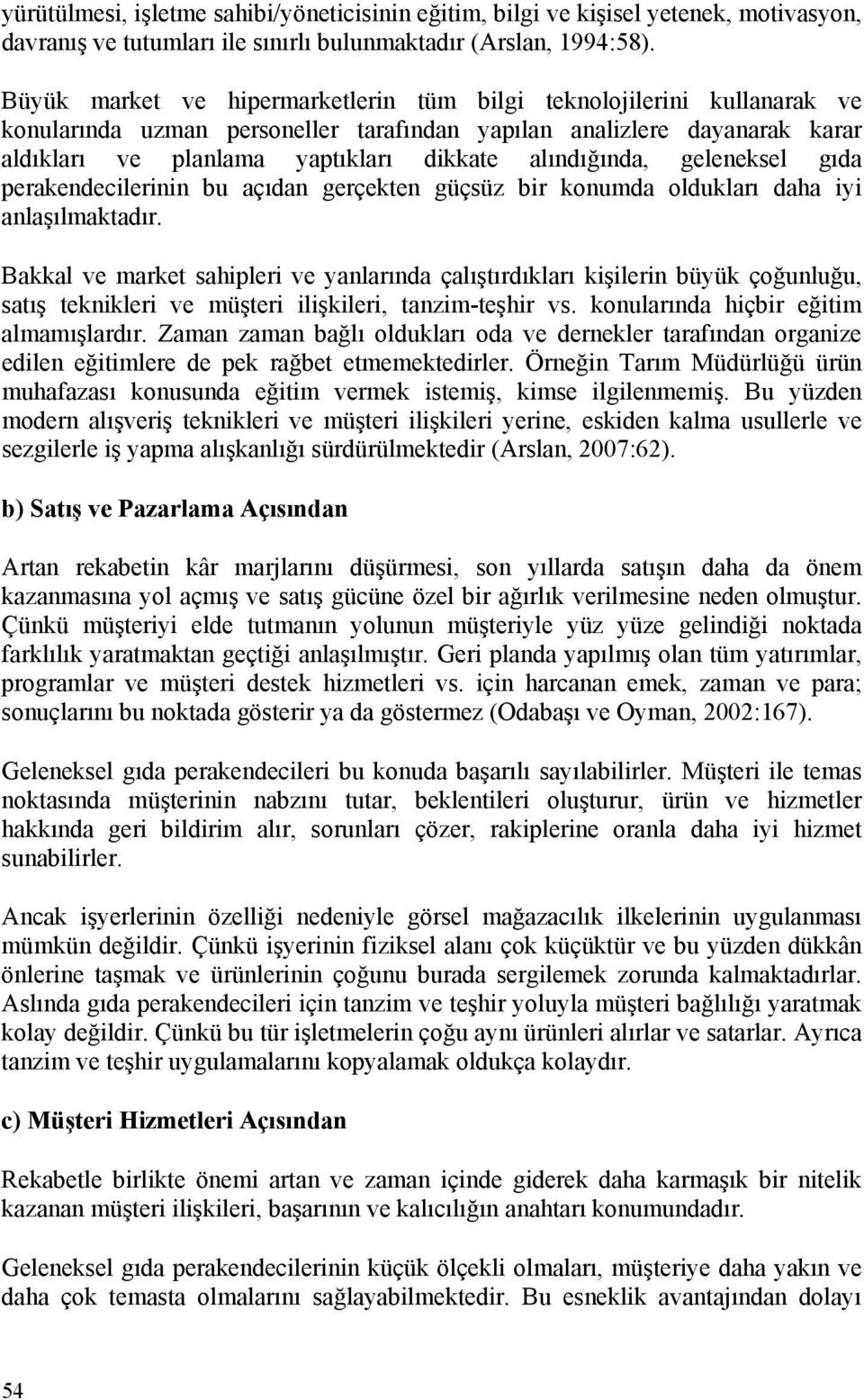 alındığında, geleneksel gıda perakendecilerinin bu açıdan gerçekten güçsüz bir konumda oldukları daha iyi anlaşılmaktadır.