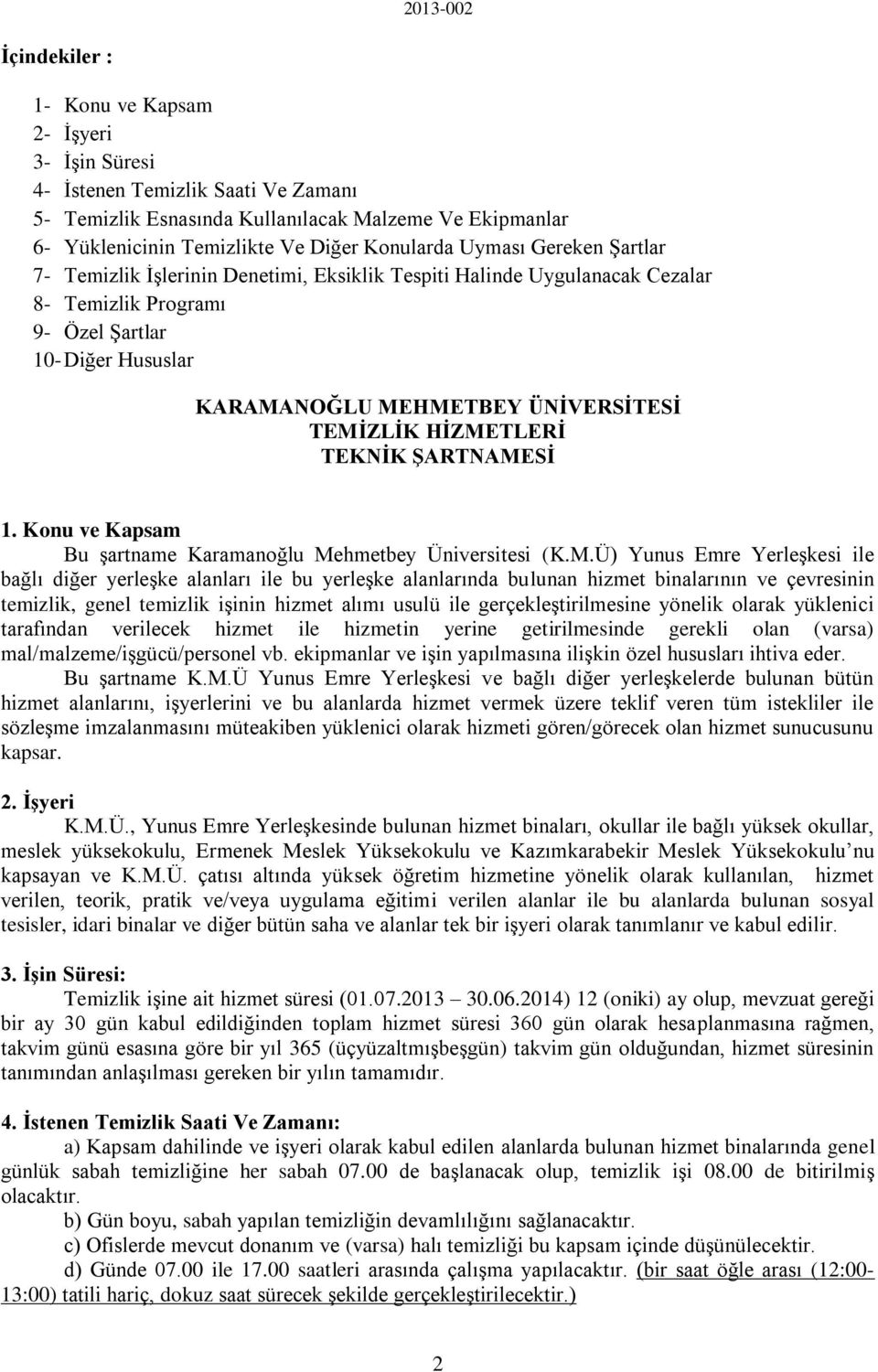 HİZMETLERİ TEKNİK ŞARTNAMESİ 1. Konu ve Kapsam Bu şartname Karamanoğlu Mehmetbey Üniversitesi (K.M.Ü) Yunus Emre Yerleşkesi ile bağlı diğer yerleşke alanları ile bu yerleşke alanlarında bulunan