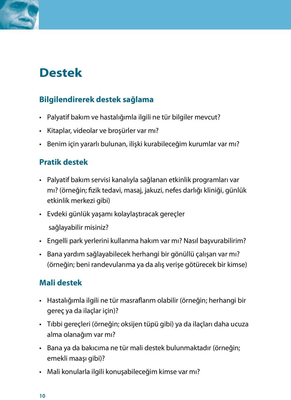 (örneğin; fizik tedavi, masaj, jakuzi, nefes darlığı kliniği, günlük etkinlik merkezi gibi) Evdeki günlük yaşamı kolaylaştıracak gereçler sağlayabilir misiniz?