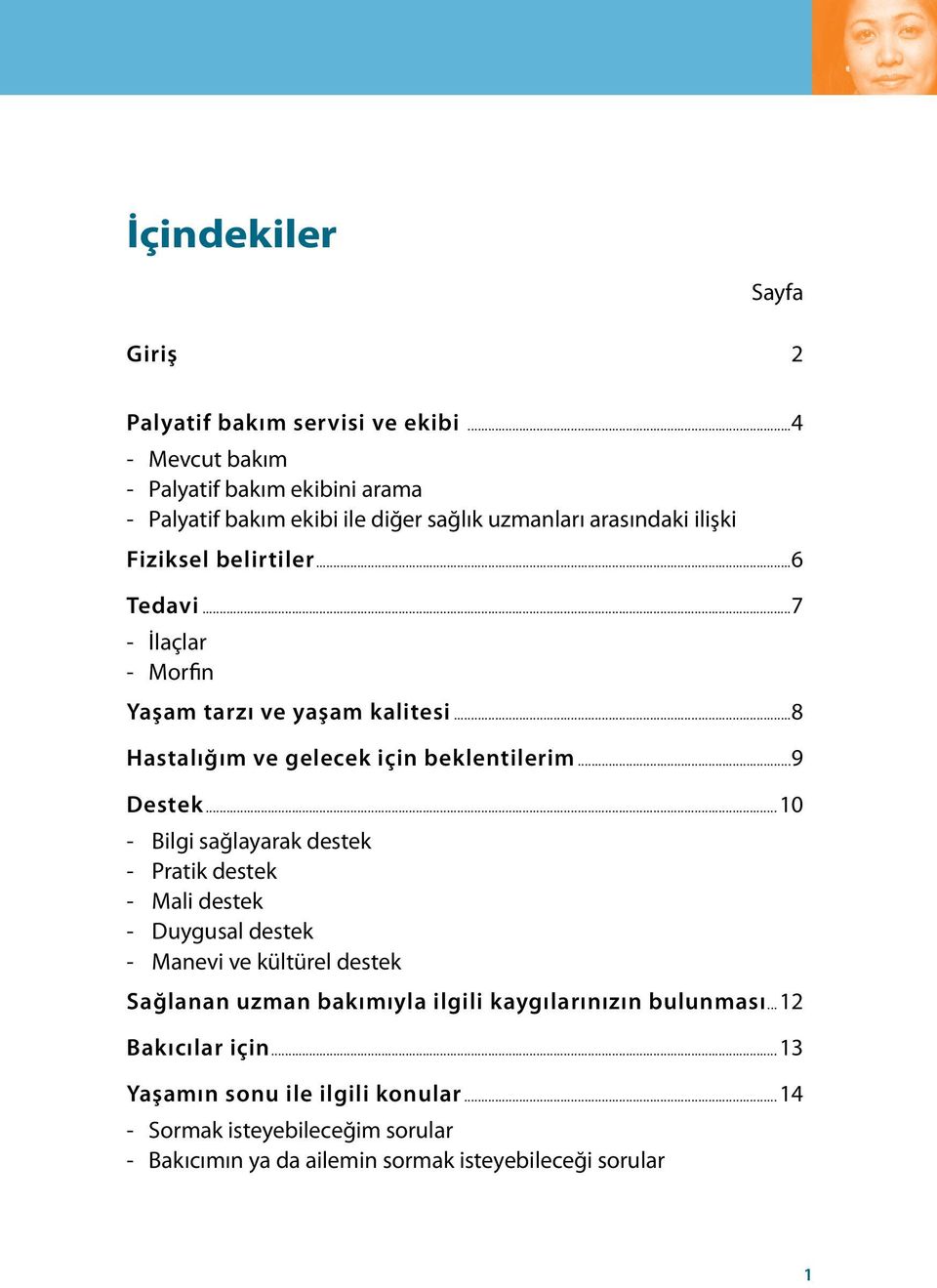 ..7 - İlaçlar - Morfin Yaşam tarzı ve yaşam kalitesi...8 Hastalığım ve gelecek için beklentilerim...9 Destek.