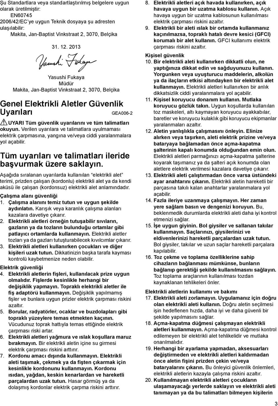 Verilen uyarılara ve talimatlara uyulmaması elektrik çarpmasına, yangına ve/veya ciddi yaralanmalara yol açabilir. Tüm uyarıları ve talimatları ileride başvurmak üzere saklayın.