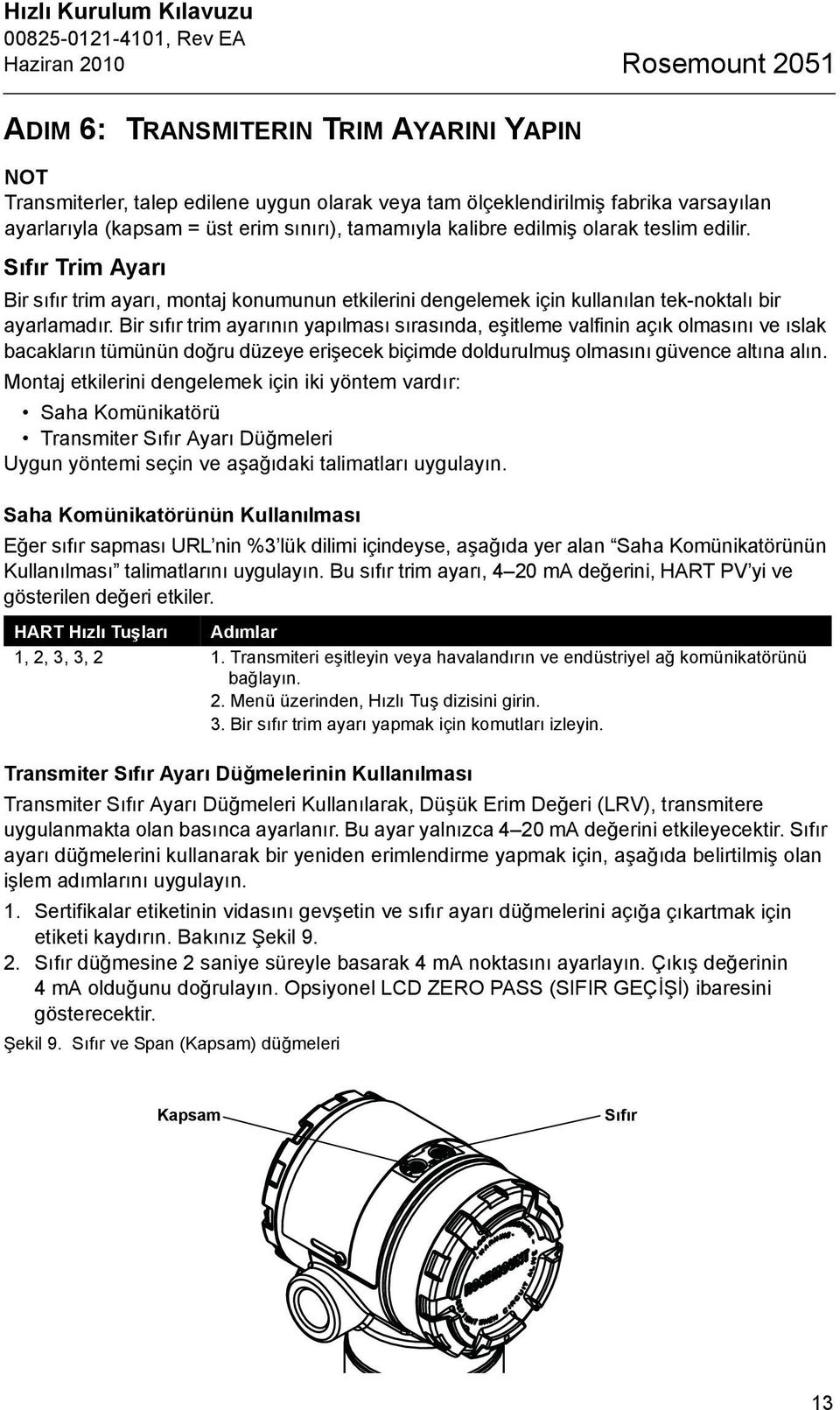 Bir sıfır trim ayarının yapılması sırasında, eşitleme valfinin açık olmasını ve ıslak bacakların tümünün doğru düzeye erişecek biçimde doldurulmuş olmasını güvence altına alın.