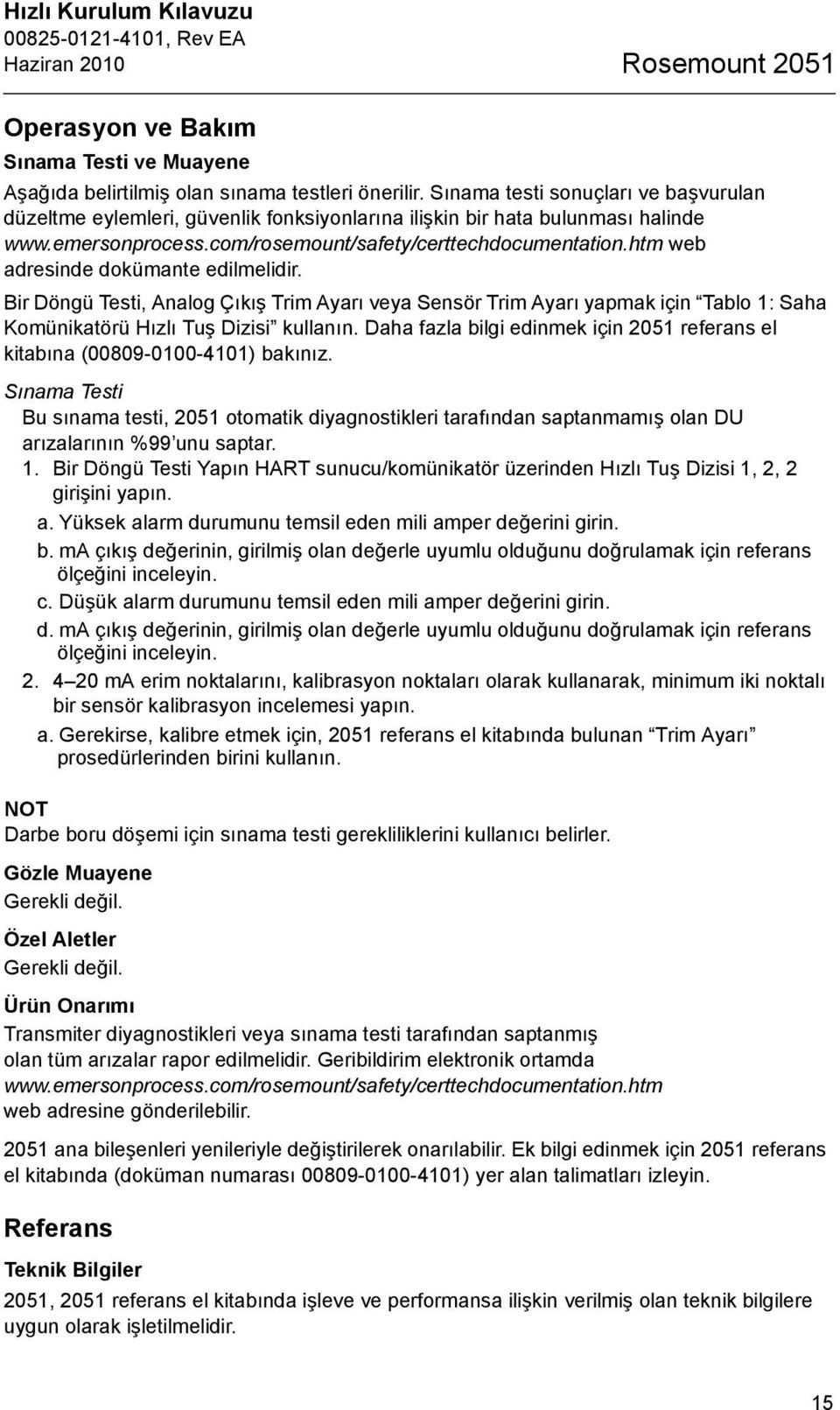 htm web adresinde dokümante edilmelidir. Bir Döngü Testi, Analog Çıkış Trim Ayarı veya Sensör Trim Ayarı yapmak için Tablo 1: Saha Komünikatörü Hızlı Tuş Dizisi kullanın.