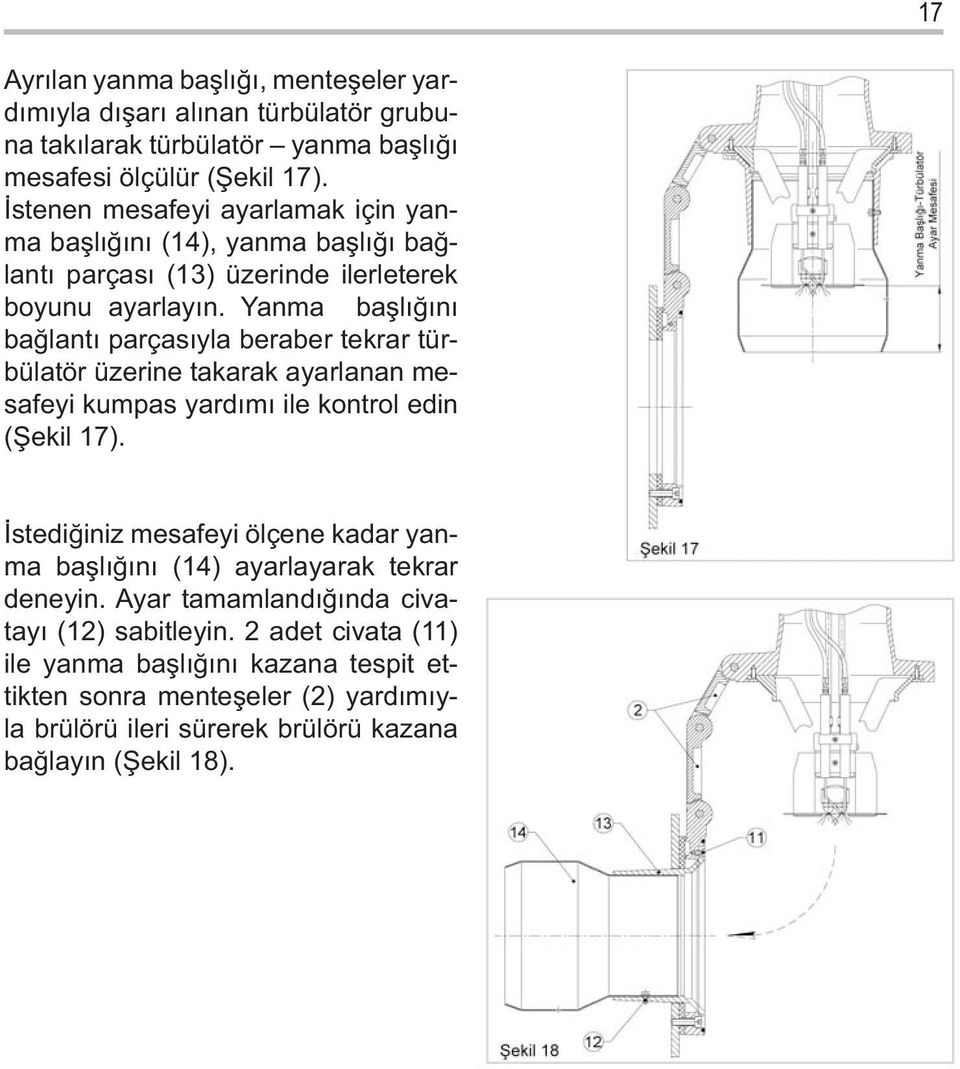 Yanma başlığını bağlantı parçasıyla beraber tekrar türbülatör üzerine takarak ayarlanan mesafeyi kumpas yardımı ile kontrol edin (Şekil 17).