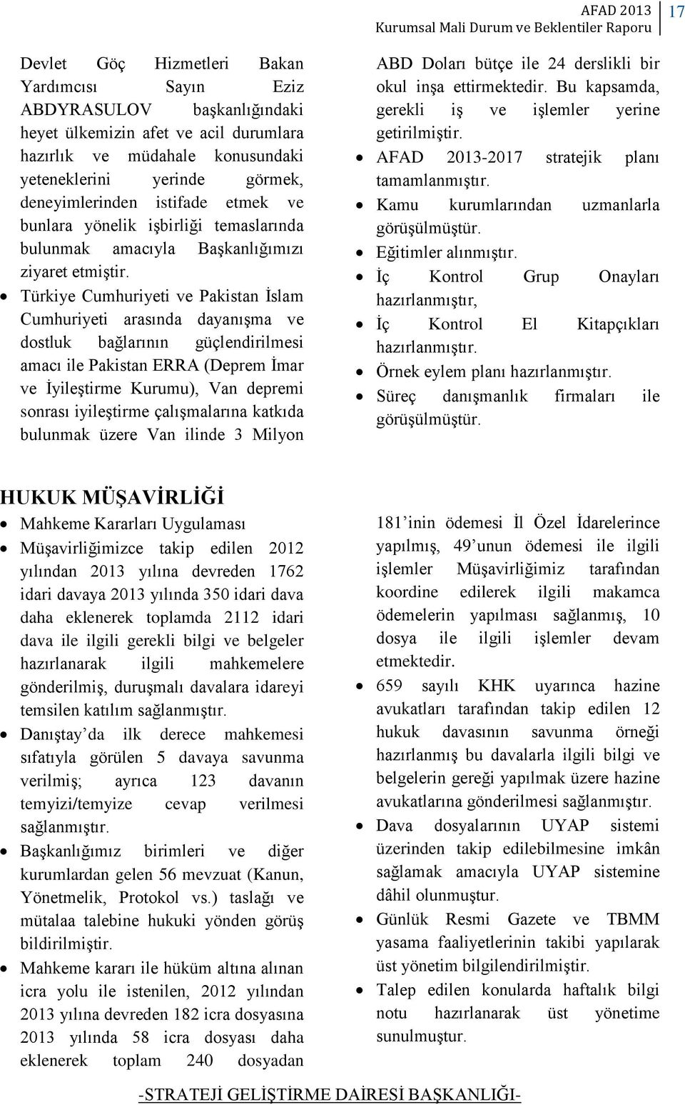 Türkiye Cumhuriyeti ve Pakistan İslam Cumhuriyeti arasında dayanışma ve dostluk bağlarının güçlendirilmesi amacı ile Pakistan ERRA (Deprem İmar ve İyileştirme Kurumu), Van depremi sonrası iyileştirme