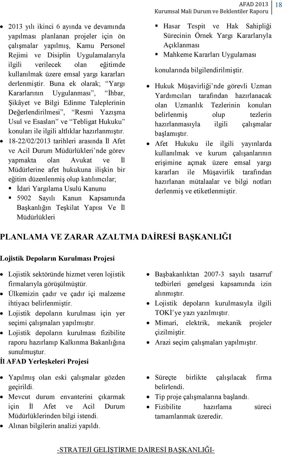 Buna ek olarak; Yargı Kararlarının Uygulanması, İhbar, Şikâyet ve Bilgi Edinme Taleplerinin Değerlendirilmesi, Resmi Yazışma Usul ve Esasları ve Tebligat Hukuku konuları ile ilgili altlıklar