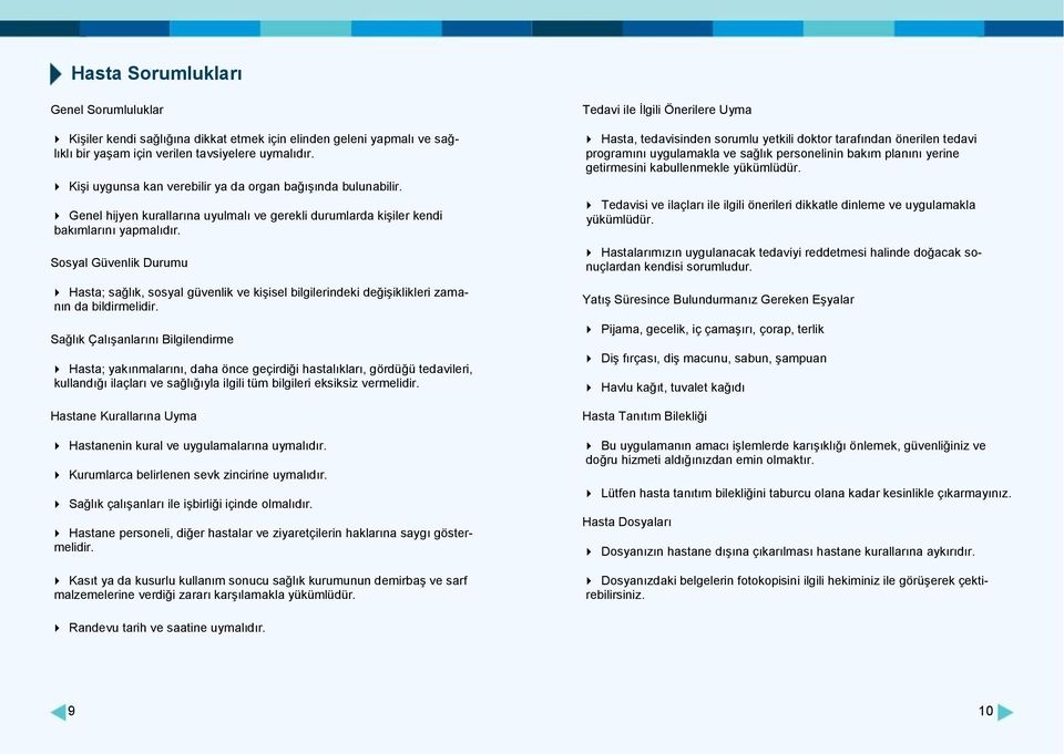 Sosyal Güvenlik Durumu Hasta; sağlık, sosyal güvenlik ve kişisel bilgilerindeki değişiklikleri zamanın da bildirmelidir.