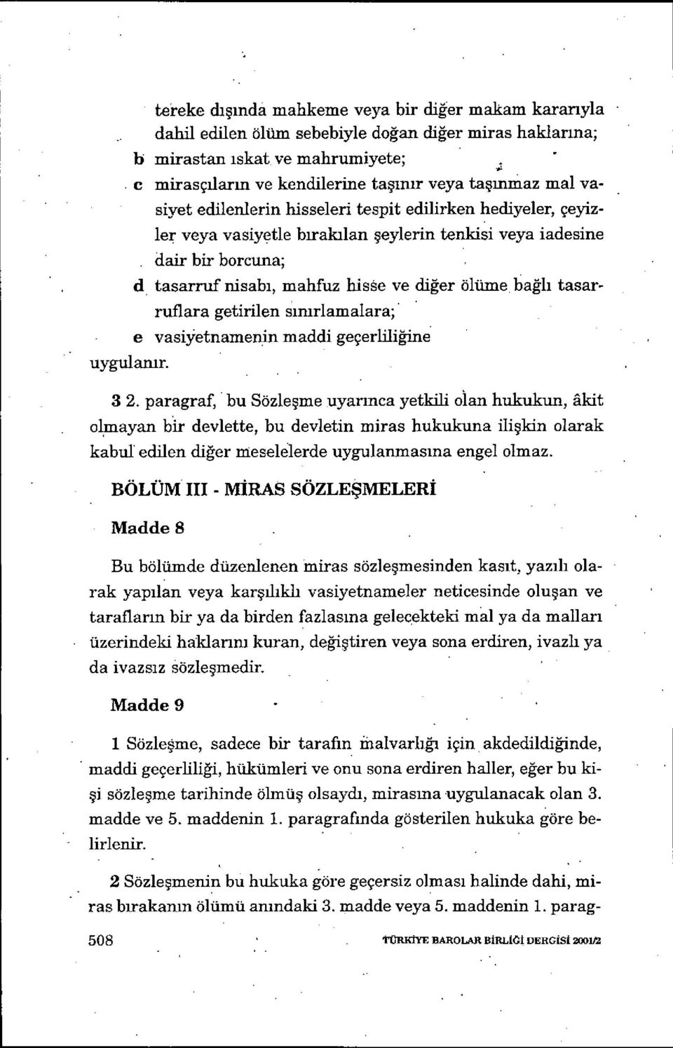 bir borcuna; d tasarruf nisab ı, mahfuz hisse ve di ğer ölüme bağlı tasarruflara getirilen s ımrlamalara; e vasiyetnamenin maddi geçerliiğine uygulanır. 3 2.