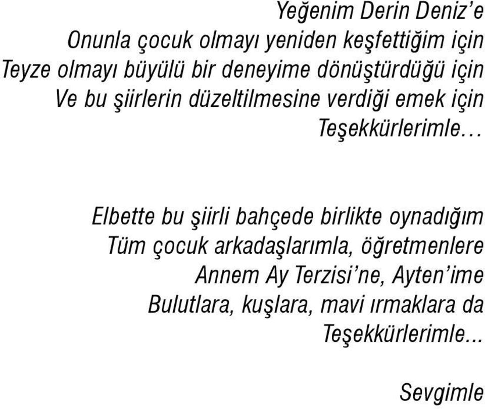 Teşekkürlerimle Elbette bu şiirli bahçede birlikte oynadığım Tüm çocuk arkadaşlarımla,