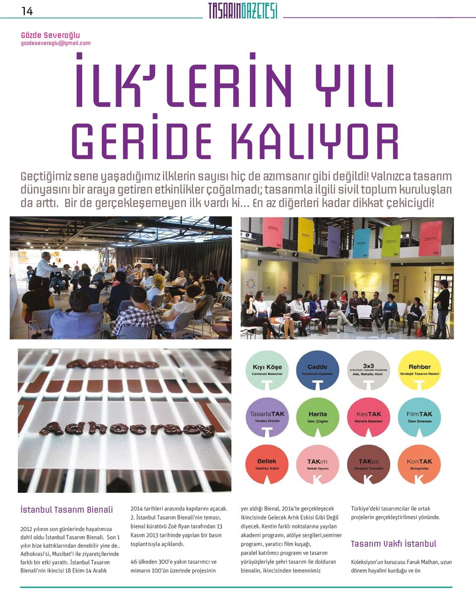 İstanbul Tasarım Bienali 2012 yılının son günlerinde hayatımıza dahil oldu İstanbul Tasarım Bienali. Son 1 yılın bize kattıklarından denebilir yine de.