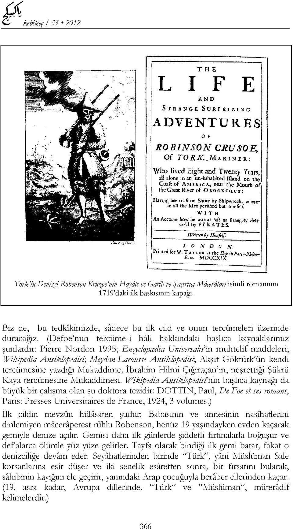 (Defoe nun tercüme-i hâli hakkındaki başlıca kaynaklarımız şunlardır: Pierre Nordon 1995; Encyclopædia Universalis in muhtelif maddeleri; Wikipedia Ansiklopedisi; Meydan-Larousse Ansiklopedisi; Akşit