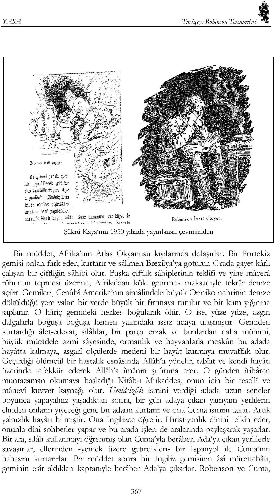 Başka çiftlik sâhiplerinin teklîfi ve yine mâcerâ rûhunun tepmesi üzerine, Afrika dan köle getirmek maksadıyle tekrâr denize açılır.