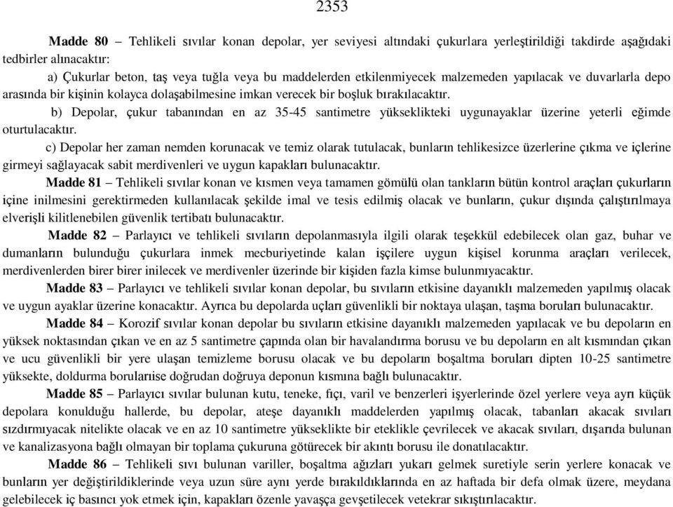 b) Depolar, çukur tabanından en az 35-45 santimetre yükseklikteki uygunayaklar üzerine yeterli eğimde oturtulacaktır.