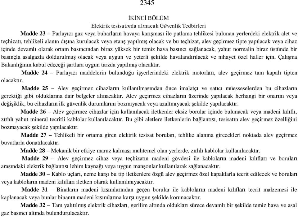 sağlanacak, yahut normalin biraz üstünde bir basınçla asalgazla doldurulmuş olacak veya uygun ve yeterli şekilde havalandırılacak ve nihayet özel haller için, Çalışma Bakanlığının kabul edeceği