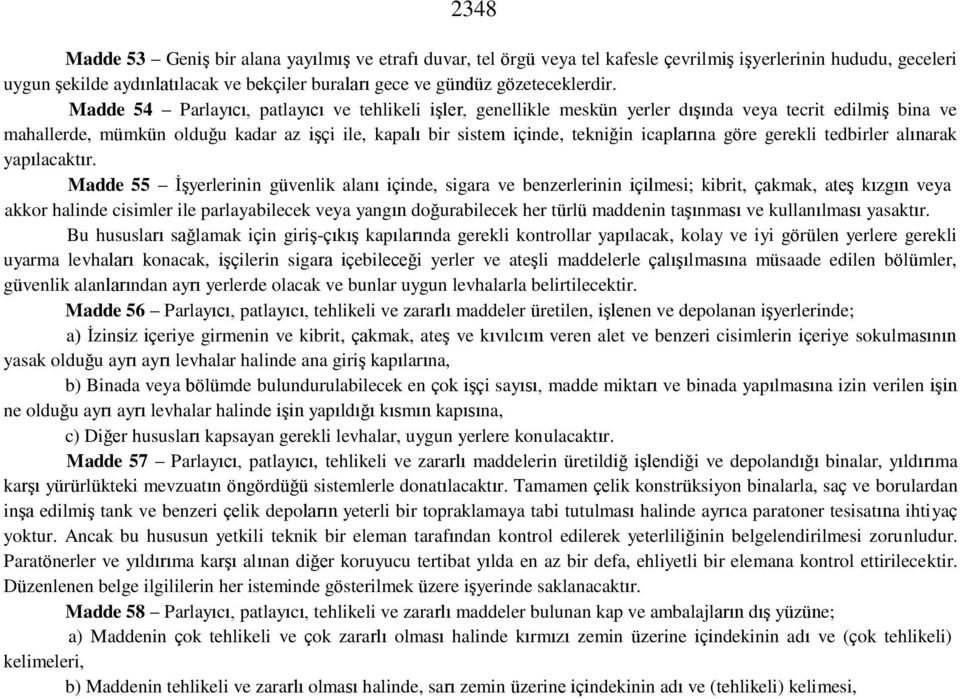 Madde 54 Parlayıcı, patlayıcı ve tehlikeli işler, genellikle meskün yerler dışında veya tecrit edilmiş bina ve mahallerde, mümkün olduğu kadar az işçi ile, kapalı bir sistem içinde, tekniğin