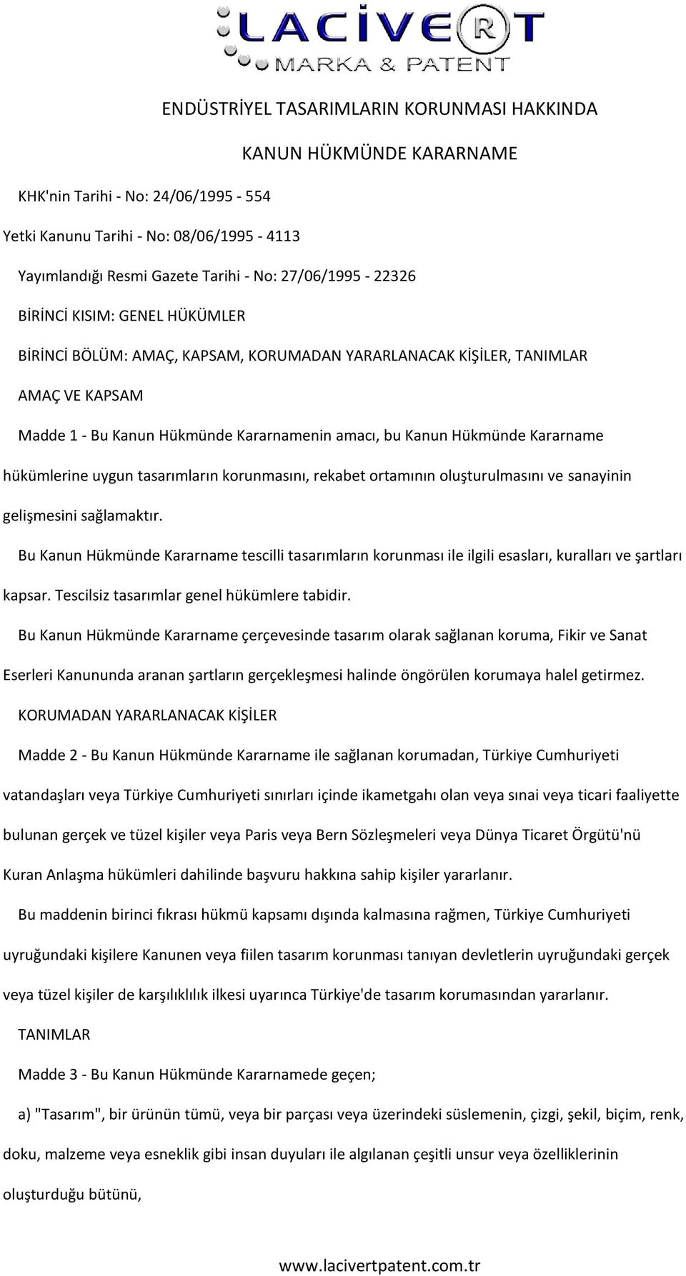 Kararname hükümlerine uygun tasarımların korunmasını, rekabet ortamının oluşturulmasını ve sanayinin gelişmesini sağlamaktır.