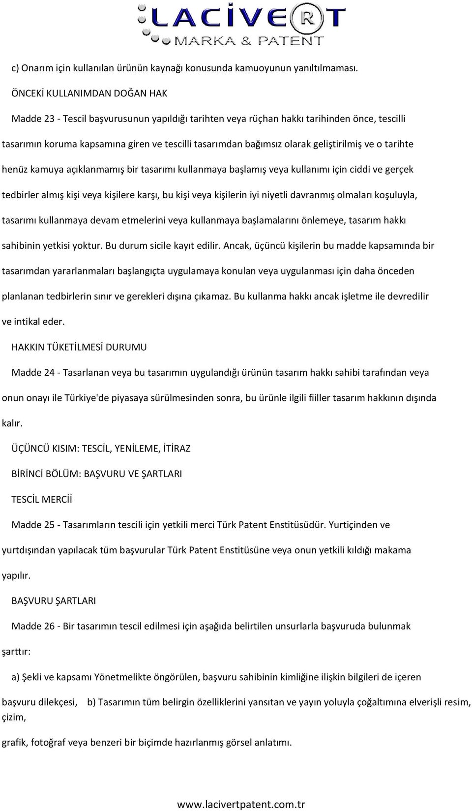 geliştirilmiş ve o tarihte henüz kamuya açıklanmamış bir tasarımı kullanmaya başlamış veya kullanımı için ciddi ve gerçek tedbirler almış kişi veya kişilere karşı, bu kişi veya kişilerin iyi niyetli