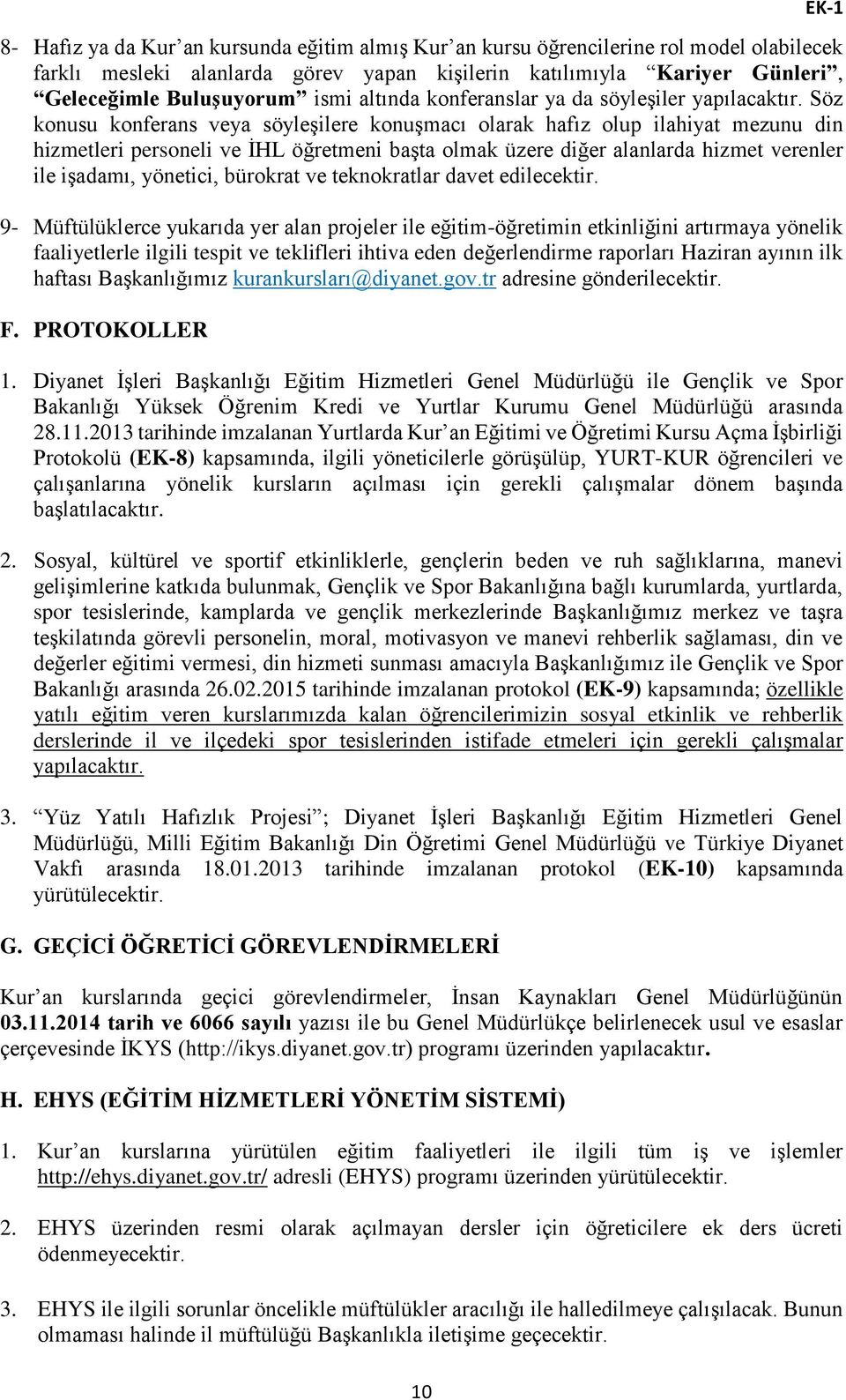 Söz konusu konferans veya söyleşilere konuşmacı olarak hafız olup ilahiyat mezunu din hizmetleri personeli ve İHL öğretmeni başta olmak üzere diğer alanlarda hizmet verenler ile işadamı, yönetici,