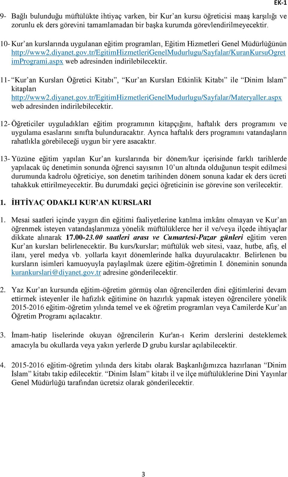 aspx web adresinden indirilebilecektir. 11- Kur an Kursları Öğretici Kitabı, Kur an Kursları Etkinlik Kitabı ile Dinim İslam kitapları http://www2.diyanet.gov.