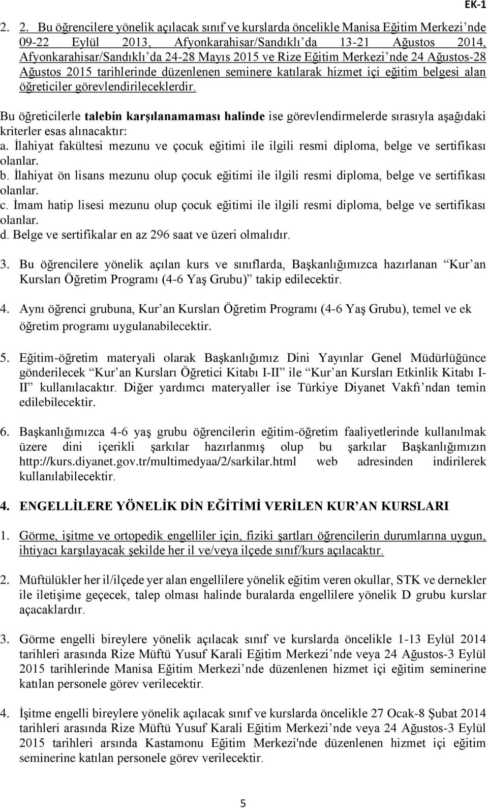 ve Rize Eğitim Merkezi nde 24 Ağustos-28 Ağustos 2015 tarihlerinde düzenlenen seminere katılarak hizmet içi eğitim belgesi alan öğreticiler görevlendirileceklerdir.