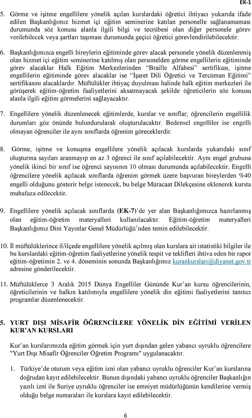 ilgili bilgi ve tecrübesi olan diğer personele görev verilebilecek veya şartları taşıması durumunda geçici öğretici görevlendirilebilecektir. 6.