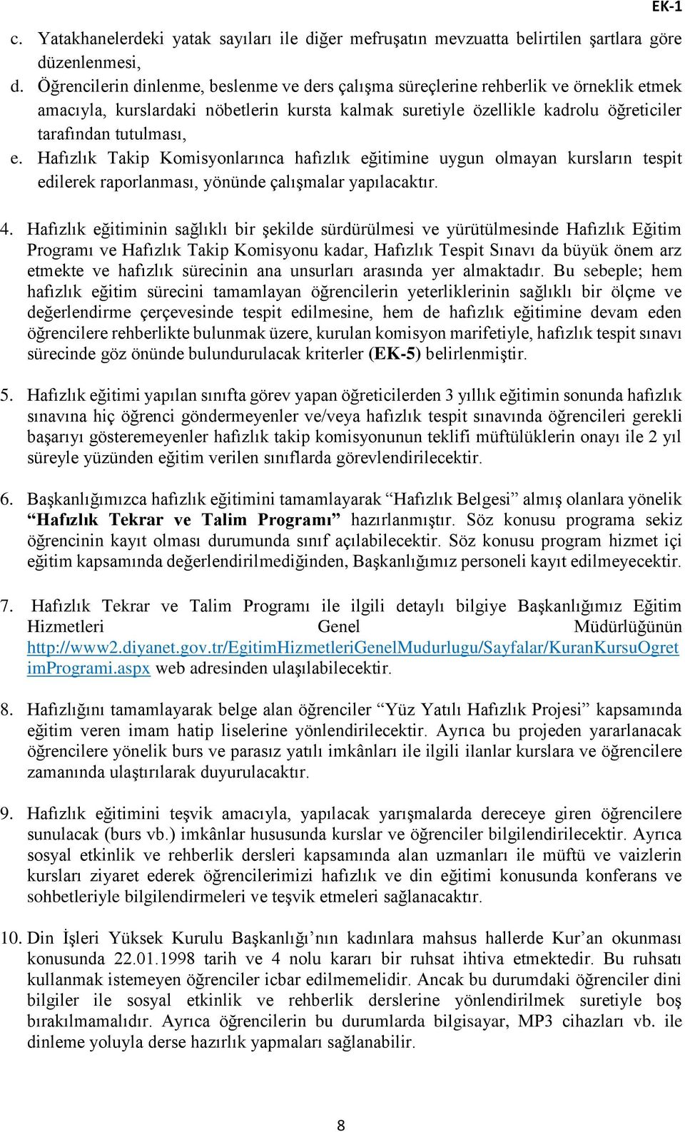 Hafızlık Takip Komisyonlarınca hafızlık eğitimine uygun olmayan kursların tespit edilerek raporlanması, yönünde çalışmalar yapılacaktır. 4.