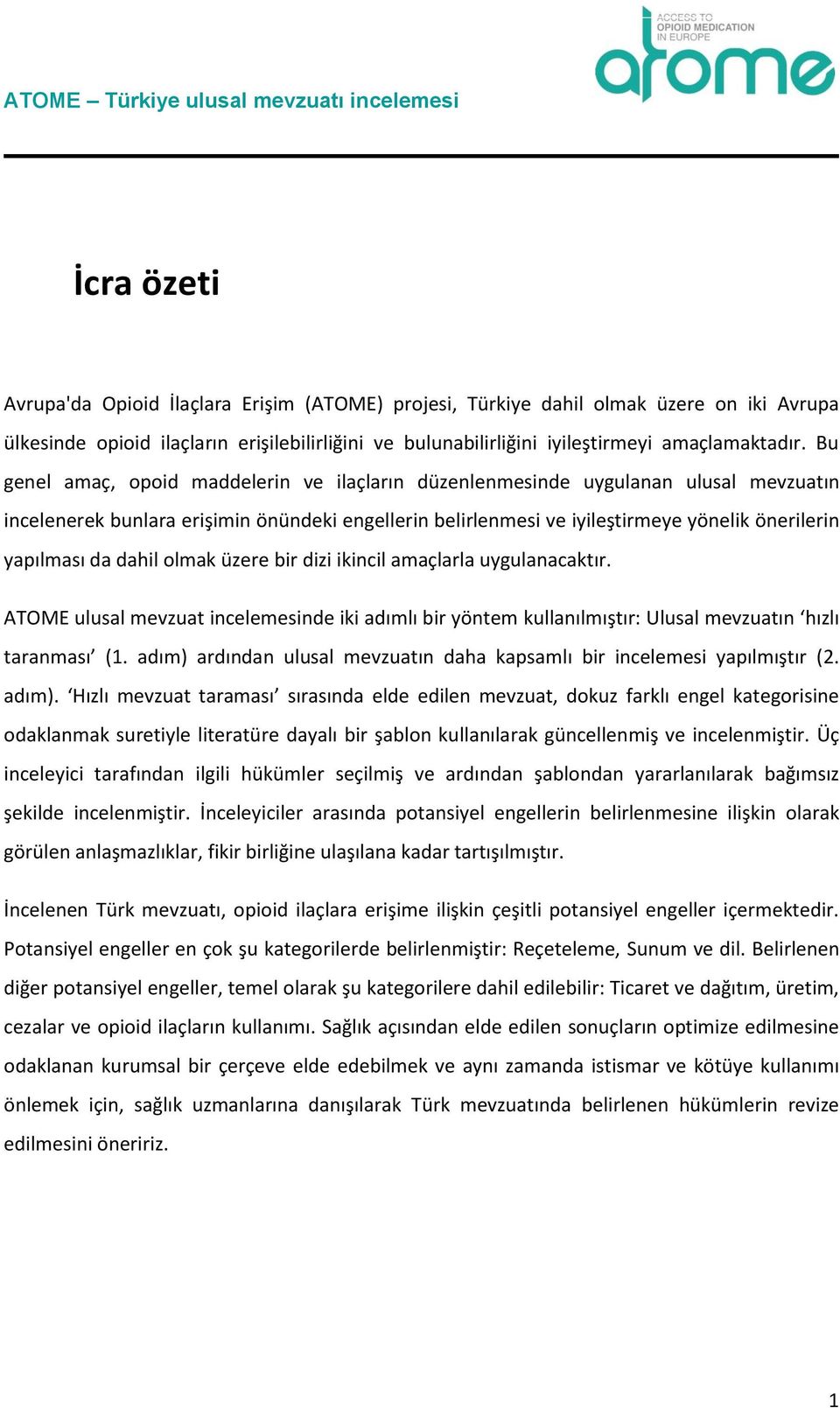 dahil olmak üzere bir dizi ikincil amaçlarla uygulanacaktır. ATOME ulusal mevzuat incelemesinde iki adımlı bir yöntem kullanılmıştır: Ulusal mevzuatın hızlı taranması (1.