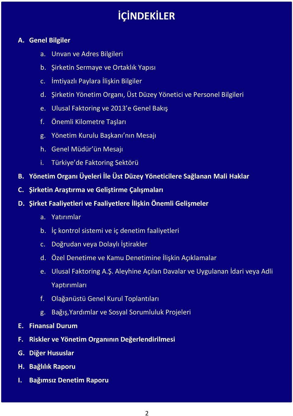 Türkiye de Faktoring Sektörü B. Yönetim Organı Üyeleri İle Üst Düzey Yöneticilere Sağlanan Mali Haklar C. Şirketin Araştırma ve Geliştirme Çalışmaları D.