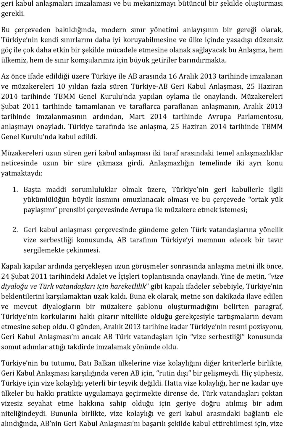 şekilde mücadele etmesine olanak sağlayacak bu Anlaşma, hem ülkemiz, hem de sınır komşularımız için büyük getiriler barındırmakta.