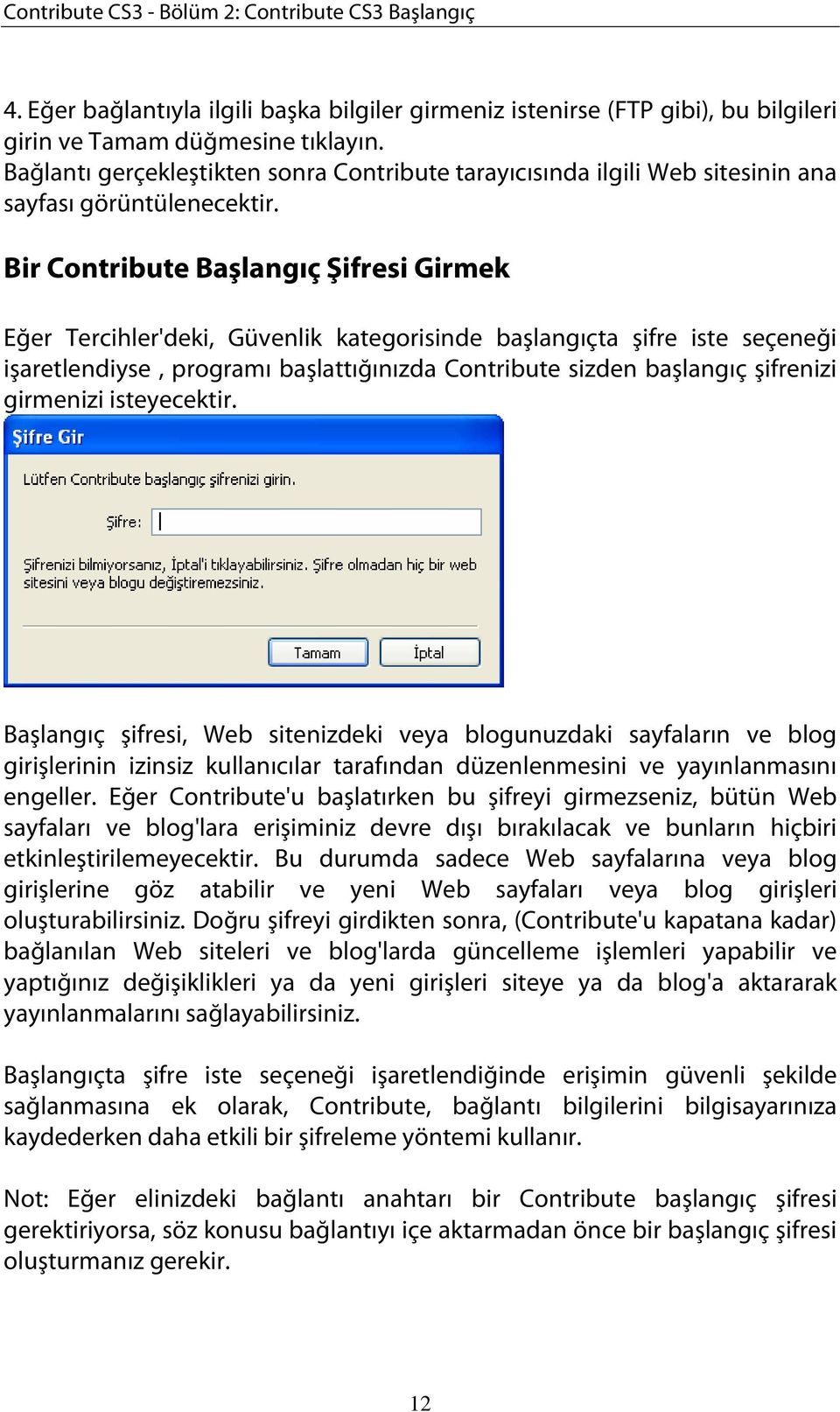 Bir Contribute Başlangıç Şifresi Girmek Eğer Tercihler'deki, Güvenlik kategorisinde başlangıçta şifre iste seçeneği işaretlendiyse, programı başlattığınızda Contribute sizden başlangıç şifrenizi