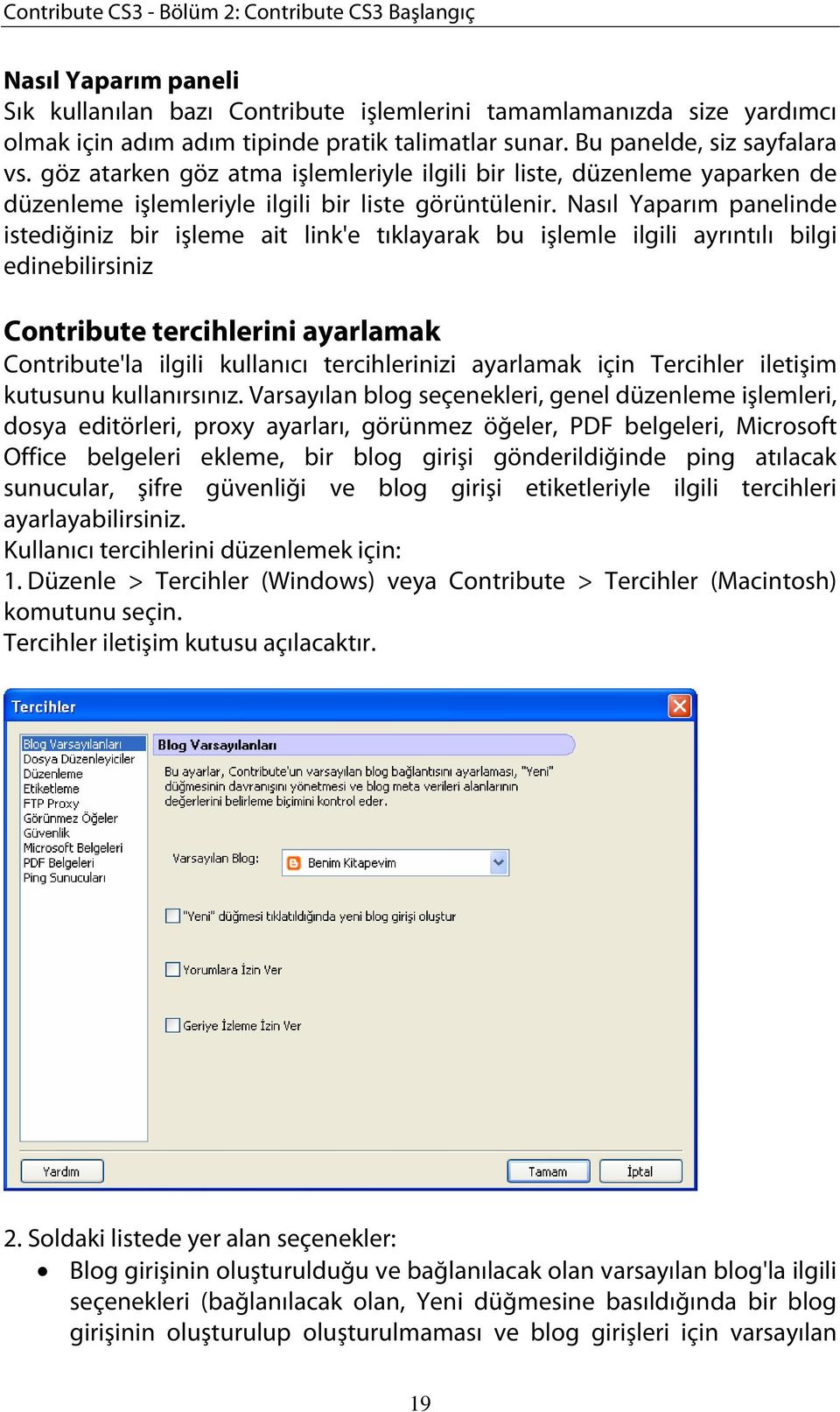 Nasıl Yaparım panelinde istediğiniz bir işleme ait link'e tıklayarak bu işlemle ilgili ayrıntılı bilgi edinebilirsiniz Contribute tercihlerini ayarlamak Contribute'la ilgili kullanıcı tercihlerinizi