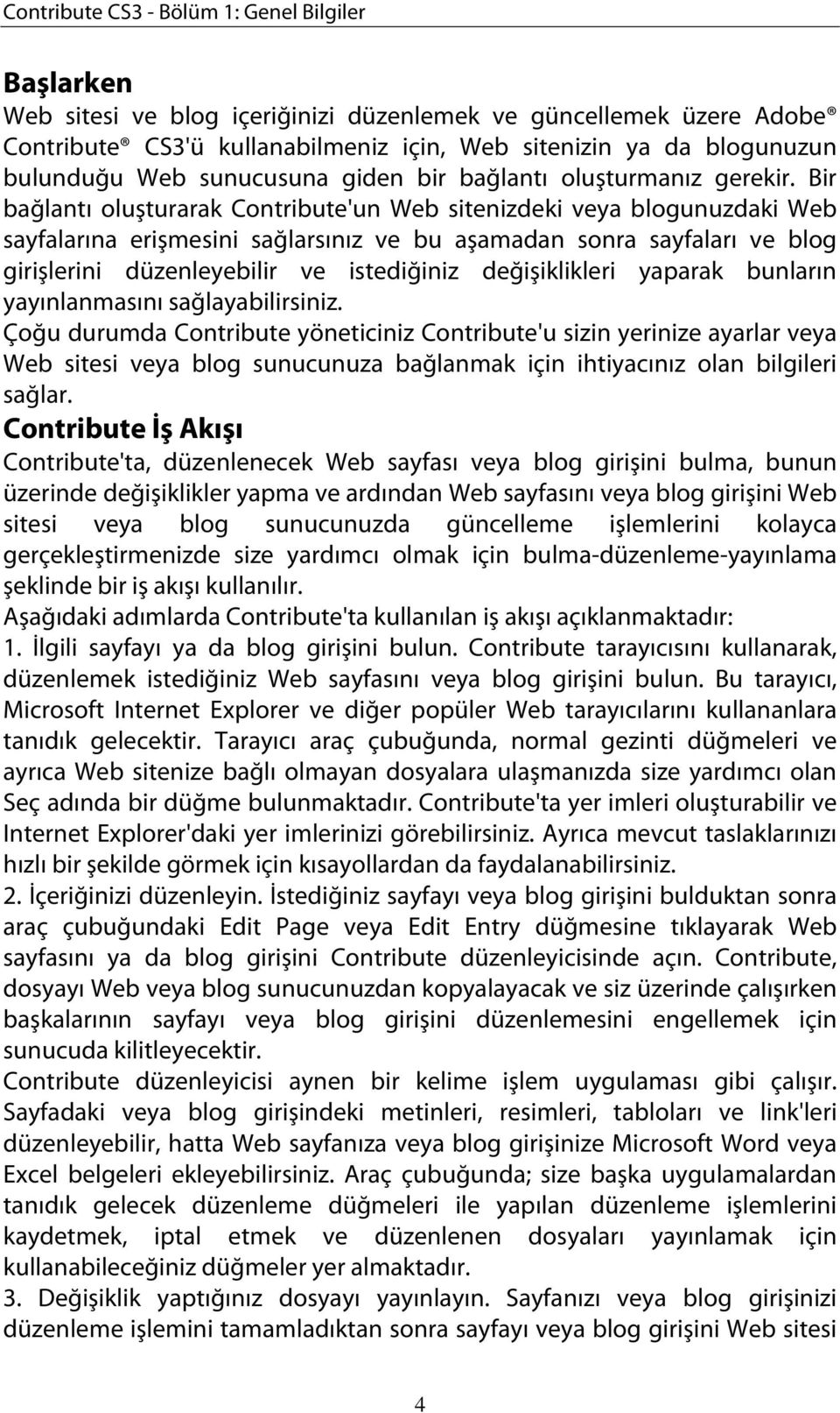 Bir bağlantı oluşturarak Contribute'un Web sitenizdeki veya blogunuzdaki Web sayfalarına erişmesini sağlarsınız ve bu aşamadan sonra sayfaları ve blog girişlerini düzenleyebilir ve istediğiniz