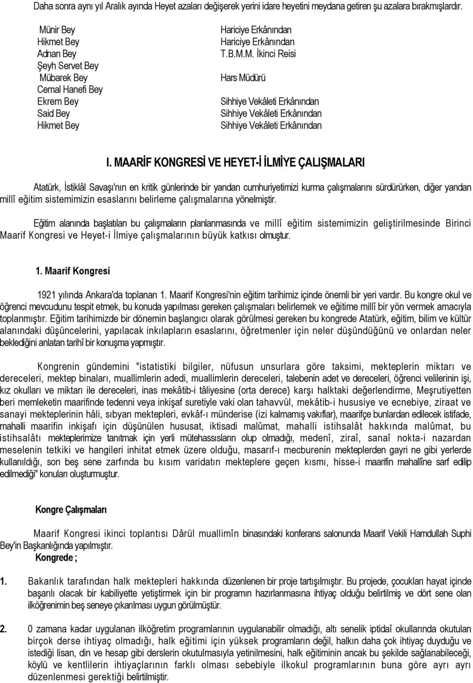 MAARİF KONGRESİ VE HEYET-İ İLMİYE ÇALIŞMALARI Atatürk, İstiklâl Savaşı'nın en kritik günlerinde bir yandan cumhuriyetimizi kurma çalışmalarını sürdürürken, diğer yandan millî eğitim sistemimizin