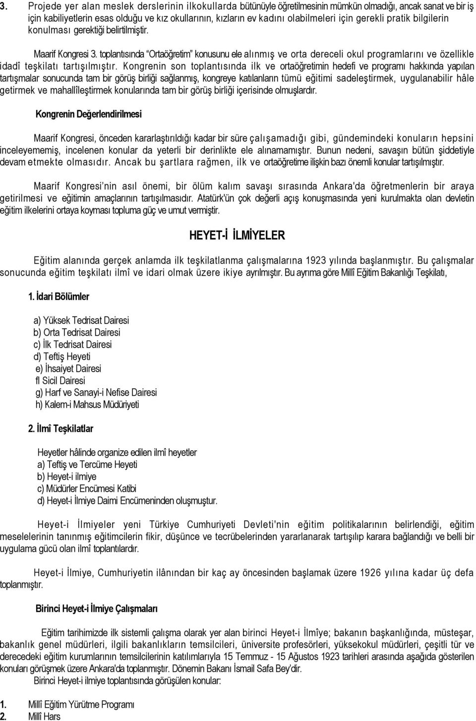 toplantısında Ortaöğretim konusunu ele alınmış ve orta dereceli okul programlarını ve özellikle idadî teşkilatı tartışılmıştır.