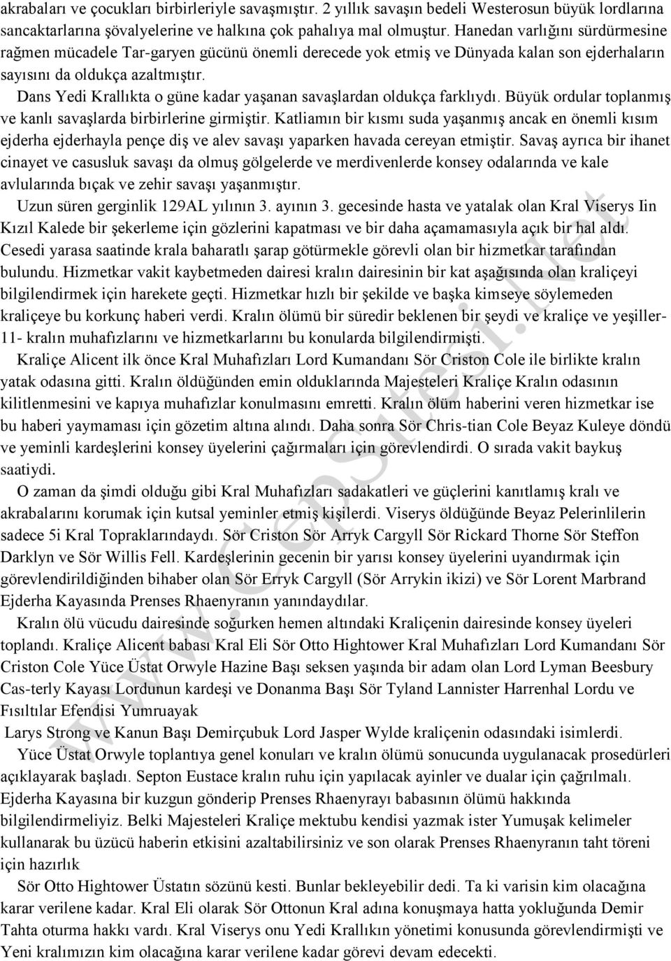 Dans Yedi Krallıkta o güne kadar yaşanan savaşlardan oldukça farklıydı. Büyük ordular toplanmış ve kanlı savaşlarda birbirlerine girmiştir.