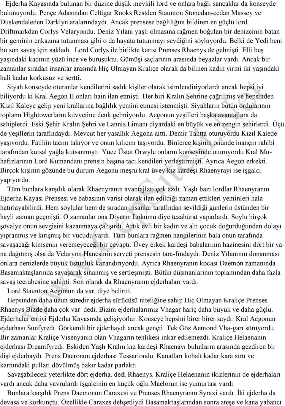 Deniz Yılanı yaşlı olmasına rağmen boğulan bir denizcinin batan bir geminin enkazına tutunması gibi o da hayata tutunmayı sevdiğini söylüyordu. Belki de Yedi beni bu son savaş için sakladı.